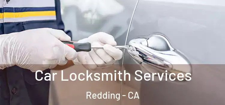  Car Locksmith Services Redding - CA