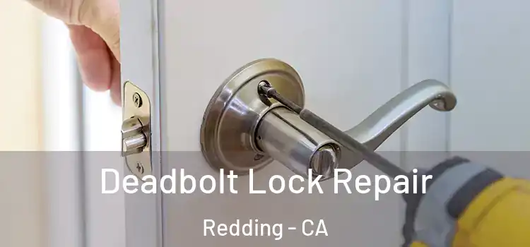  Deadbolt Lock Repair Redding - CA