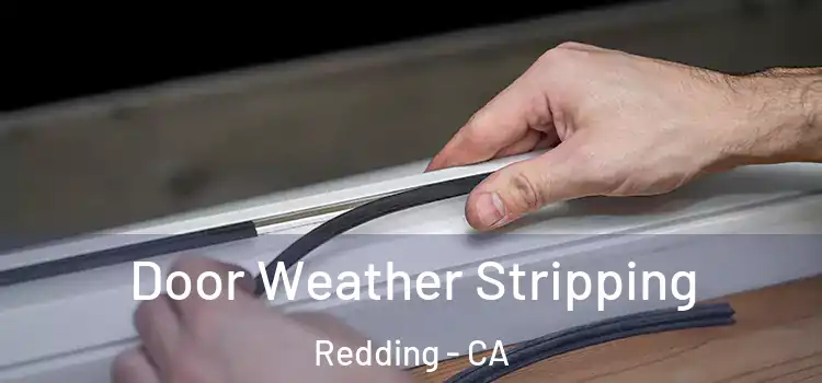  Door Weather Stripping Redding - CA