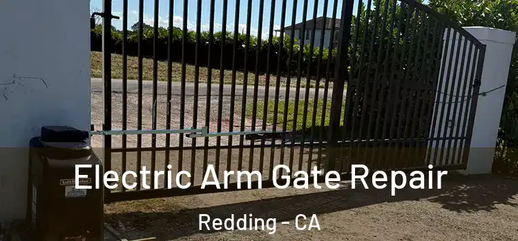 Electric Arm Gate Repair Redding - CA