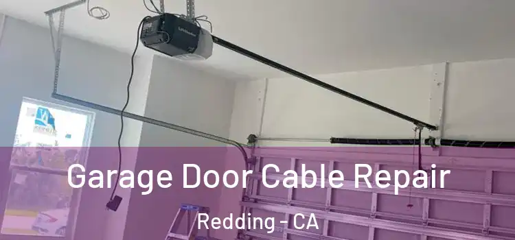  Garage Door Cable Repair Redding - CA