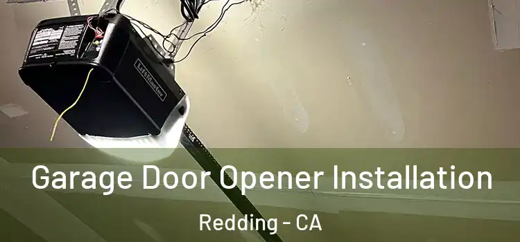  Garage Door Opener Installation Redding - CA