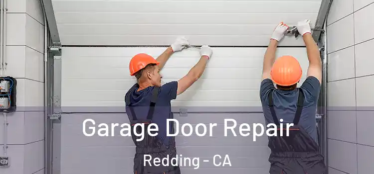  Garage Door Repair Redding - CA