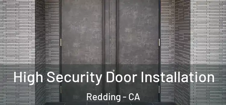 High Security Door Installation Redding - CA