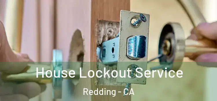  House Lockout Service Redding - CA