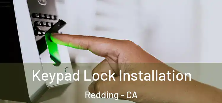 Keypad Lock Installation Redding - CA