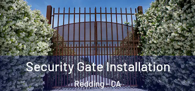 Security Gate Installation Redding - CA